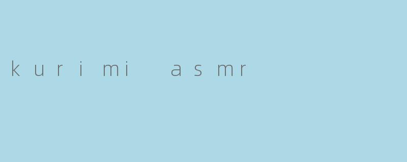 kurimi asmr